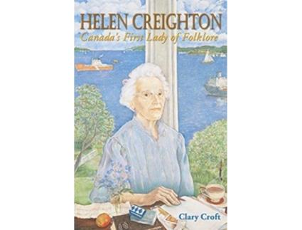 Livro Helen Creighton Canadas First Lady of Folklore de Clary Croft (Inglês)