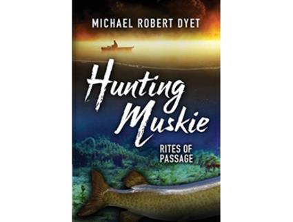 Livro Hunting Muskie Rites of Passage de Michael Robert Dyet (Inglês)