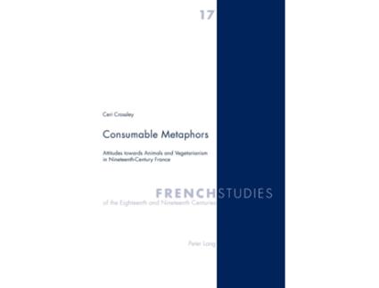 Livro Consumable Metaphors Attitudes towards Animals and Vegetarianism in Nineteenth-Century France de Ceri Crossley (Inglês)