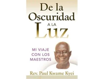 Livro De la Oscuridad a la Luz mi viaje con los Maestros de Paul Kwame Kyei (Inglês)