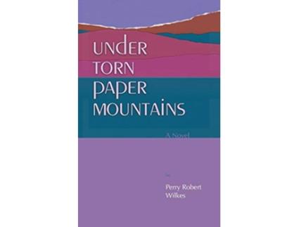 Livro Under Torn Paper Mountains de Perry Robert Wilkes (Inglês)
