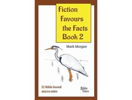 Livro Fiction Favours the Facts Book 2 Another 22 Biblebased microtales de Mark Timothy Morgan (Inglês)