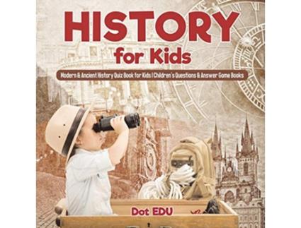 Livro History for Kids Modern Ancient History Quiz Book for Kids Childrens Questions Answer Game Books de Dot EDU (Inglês)