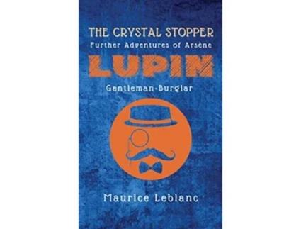 Livro The Crystal Stopper Further Adventures of Arsène Lupin GentlemanBurglar de Maurice LeBlanc (Inglês)