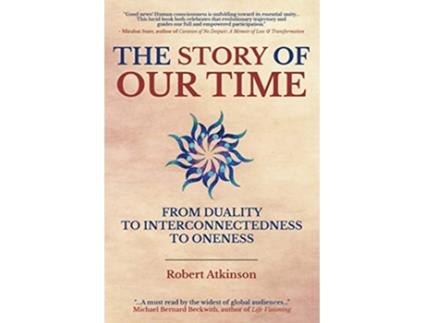 Livro The Story of Our Time From Duality to Interconnectedness to Oneness de Robert Atkinson (Inglês)
