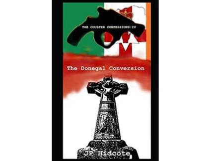 Livro The Donegal Conversion The Coulter Confessions Part IV de J P Hidcote J P Hidcote J D Kelly (Inglês)