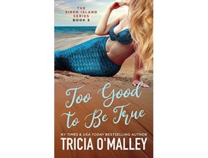 Livro Too Good to Be True The Siren Island Series de Tricia OMalley (Inglês)