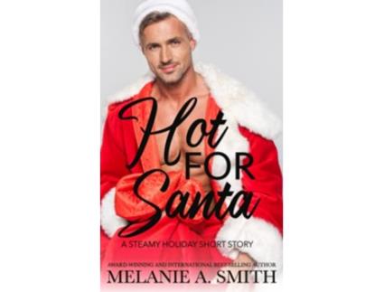 Livro Hot For Santa A Steamy Holiday Romance Short Story de Melanie A Smith (Inglês)