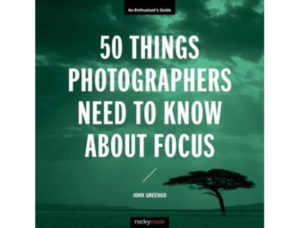 Livro 50 Things Photographers Need To Know About Focus de John Greengo (Inglês)