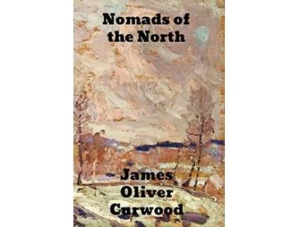 Livro Nomads of the North de James Oliver Curwood (Inglês)