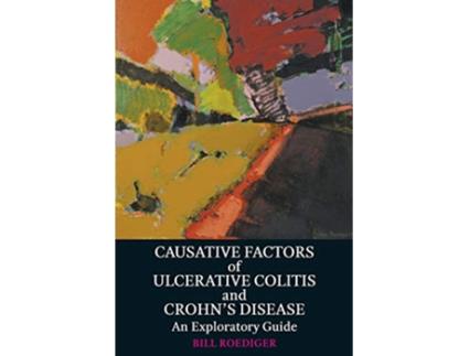 Livro Causative Factors of Ulcerative Colitis and Crohns Disease An Exploratory Guide de Bill Roediger (Inglês)