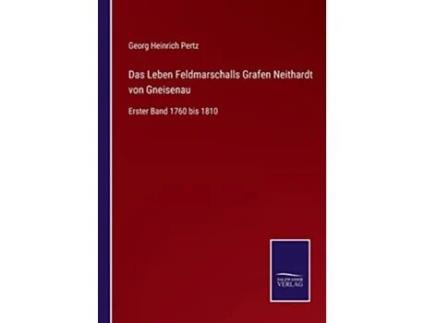 Livro Das Leben Feldmarschalls Grafen Neithardt von Gneisenau Erster Band 1760 bis 1810 German Edition de Georg Heinrich Pertz (Alemão)