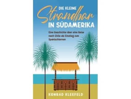Livro Die kleine Strandbar in Südamerika eine Reise nach Chile als Einstieg zum Spanischlernen German Edition de Konrad Kleefeld (Alemão)