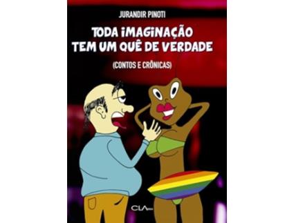 Livro Toda Imaginação Tem Um Quê De Verdade Contos E Crônicas de Jurandir Pinoti (Português)