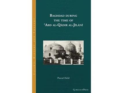 Livro Baghdad during the time of Abd alQadir alJilani de Pascal Held (Inglês - Capa Dura)