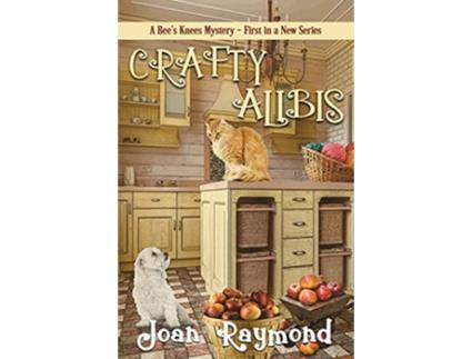 Livro Crafty Alibis A Bees Knees Mystery de Joan Raymond (Inglês)