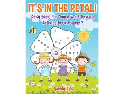 Livro Its in the Petal Daisy Game for Young Word Geniuses Activity Book Volume 3 de Speedy Kids (Inglês)