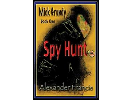 Livro Spy Hunt Mick Grundy Book 1 de Alexander Francis (Inglês)