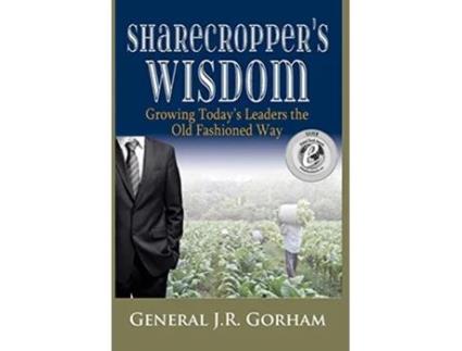 Livro Sharecroppers Wisdom Growing Todays Leaders the Old Fashioned Way de General JR Gorham (Inglês)