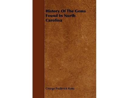 Livro History of the Gems Found in North Carolina de George Frederick Kunz (Inglês)