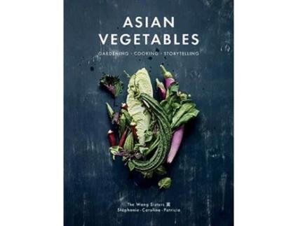 Livro Asian Vegetables de Stéphanie Wang, Caroline Wang et al. (Inglês - Capa Dura)