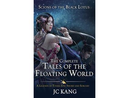 Livro Scions of the Black Lotus The Complete Tales of the Floating World A Legends of Tivara Epic Sword and Sorcery de JC Kang (Inglês)