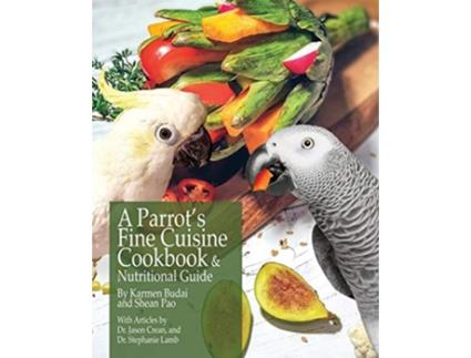 Livro A Parrots Fine Cuisine Cookbook and Nutritional Guide de Karmen Budai (Inglês)