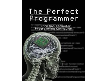 Livro The Perfect Programmer A Christian Computer Programming Curriculum de Joseph Kelton Stephen (Inglês)