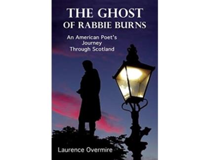Livro The Ghost of Rabbie Burns An American Poets Journey Through Scotland de Laurence Overmire (Inglês)