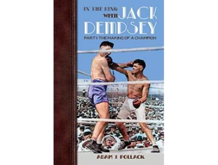 Livro In the Ring With Jack Dempsey Part I The Making of a Champion de Adam J Pollack (Inglês)