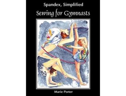 Livro Spandex Simplified Sewing for Gymnasts de Marie Porter (Inglês)