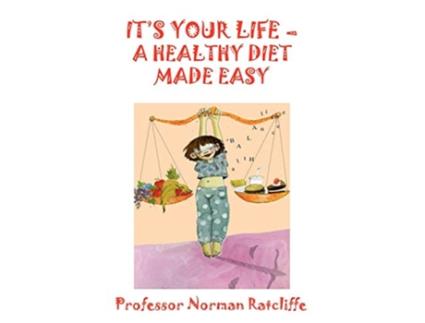 Livro Its Your Life A Healthy Diet Made Easy de Professor Norman Ratcliffe (Inglês)