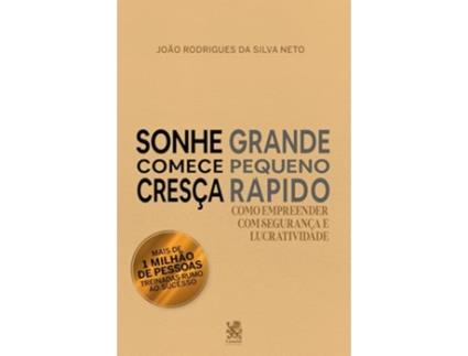 Livro Sonhe Grande, Comece Pequeno E Cresça Rápido de João Rodrigues Da Silva Neto (Português)