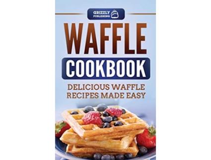 Livro Waffle Cookbook Delicious Waffle Recipes Made Easy de Grizzly Publishing (Inglês - Capa Dura)