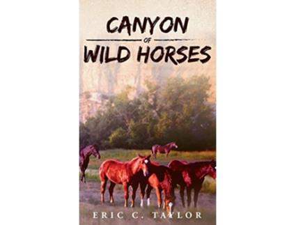 Livro Canyon of Wild Horses de Eric C Taylor (Inglês - Capa Dura)