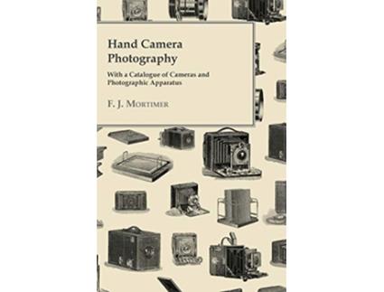 Livro Hand Camera Photography With a Catalogue of Cameras and Photographic Apparatus de F J Mortimer (Inglês)