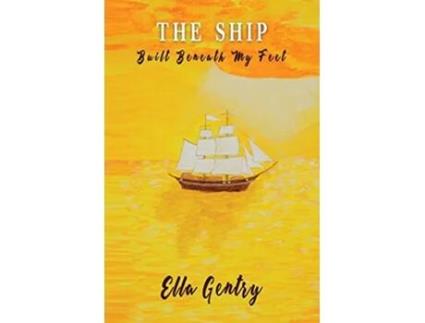 Livro The Ship Built Beneath My Feet A Memoir de Ella Gentry (Inglês)