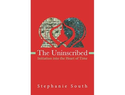 Livro The Uninscribed Initiation into the Heart of Time de Stephanie South (Inglês)