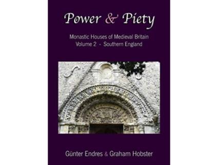 Livro Power and Piety Monastic Houses of Medieval Britain Volume 2 Southern England de Günter Endres Graham Hobster (Inglês)