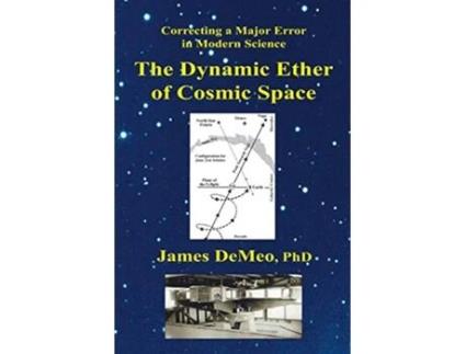 Livro The Dynamic Ether of Cosmic Space Correcting a Major Error in Modern Science de James DeMeo (Inglês)