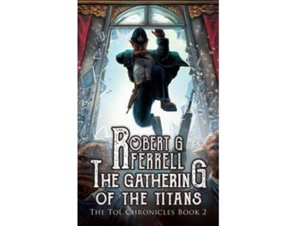 Livro Gathering of the Titans The Tol Chronicles Book 2 de Robert G Ferrell (Inglês)