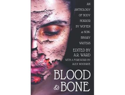 Livro Blood Bone An Anthology of Body Horror by Women and NonBinary Writers de AR Ward (Inglês)