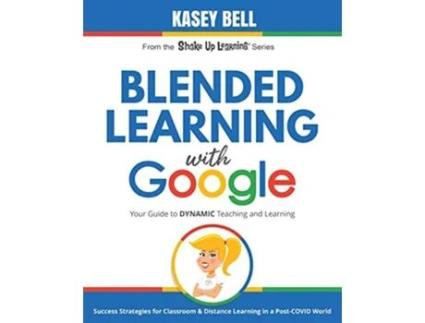 Livro Blended Learning with Google Your Guide to Dynamic Teaching and Learning Shake Up Learning Series de Kasey Bell (Inglês)