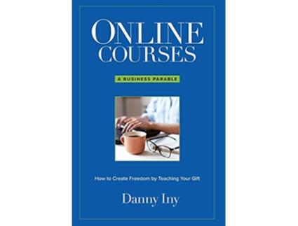 Livro Online Courses A Business Parable About How to Create Freedom by Teaching Your Gift de Danny Iny (Inglês)