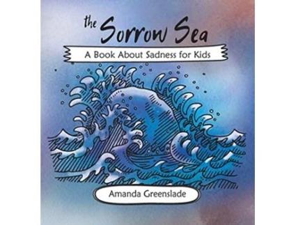 Livro The Sorrow Sea A Book About Sadness for Kids Big Feelings Rhymes for Children de Amanda Greenslade (Inglês)