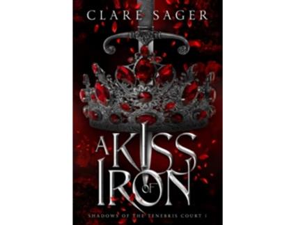 Livro A Kiss Of Iron shadows Of The Tenebris Court de Sager Clare (Inglês)