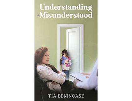 Livro Understanding the Misunderstood de Tia Benincase (Inglês)