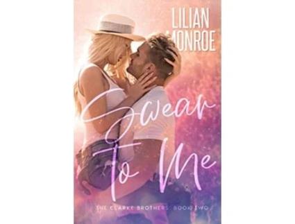 Livro Swear to Me A Small Town Romance Clarke Brothers Series de Lilian Monroe (Inglês)