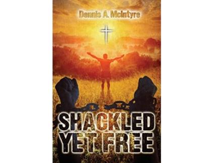 Livro Shackled Yet Free de Dennis McIntyre (Inglês)