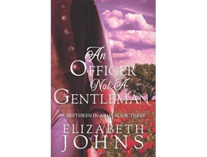 Livro An Officer Not a Gentleman A Traditional Regency Romance Brethren in Arms de Elizabeth Johns (Inglês)